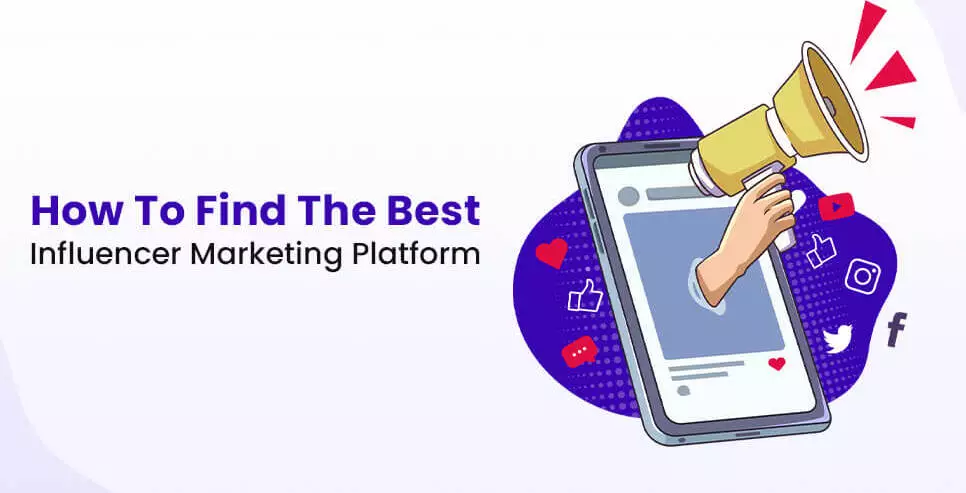 How To Find The Best Influencer Marketing Platform